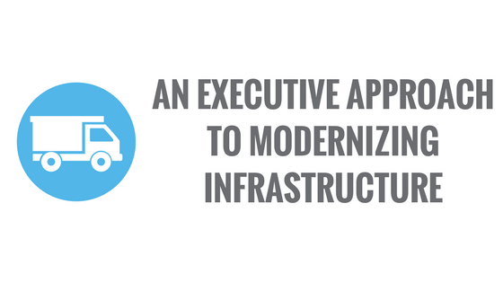 executive approach to modernizing infrastructure