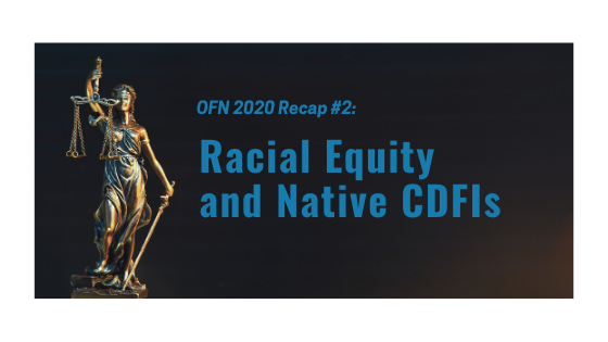 OFN 2020 Recap #2: Racial Equity and Native CDFIs